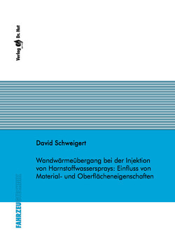 Wandwärmeübergang bei der Injektion von Harnstoffwassersprays: Einfluss von Material- und Oberflächeneigenschaften von Schweigert,  David
