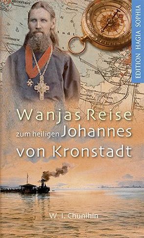 Wanjas Reise zum heiligen Johannes von Kronstadt von Chunihin,  W. I., Fernbach,  Gregor, Fernbach,  Katharina, Vetsner,  Igor