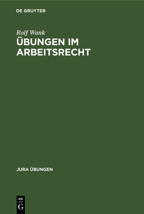 Übungen im Arbeitsrecht von Wank,  Rolf