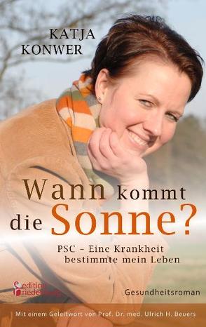 Wann kommt die Sonne? PSC – Eine Krankheit bestimmte mein Leben (erfolgreiche Lebertransplantation) von Beuers,  Ulrich H., Konwer,  Katja