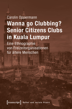 Wanna go Clubbing? – Senior Citizens Clubs in Kuala Lumpur von Oppermann,  Carolin