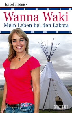Wanna Waki – Mein Leben bei den Lakota von Cesco,  Federica de, Stadnick,  Isabel