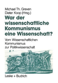 War der Wissenschaftliche Kommunismus eine Wissenschaft? von Greven,  Michael Th., Koop,  Dieter