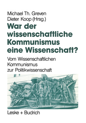 War der Wissenschaftliche Kommunismus eine Wissenschaft? von Greven,  Michael Th., Koop,  Dieter