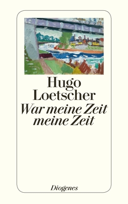 War meine Zeit meine Zeit von Loetscher,  Hugo