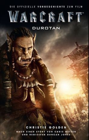 Warcraft: Durotan – Die offizielle Vorgeschichte zum Film von Golden,  Christie, Metzen,  Chris