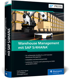 Warehouse Management mit SAP S/4HANA von Bauer,  Frank-Peter, Kappauf,  Jens, Persich,  Christoph