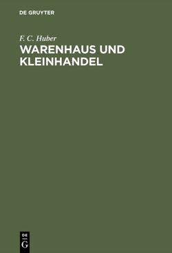 Warenhaus und Kleinhandel von Huber,  F. C.