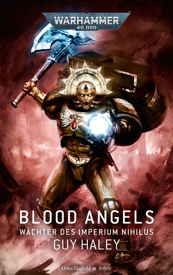 Warhammer 40.000 – Blood Angels – Wächter des Imperium Nihilus von Aharon,  Christine, Haley,  Guy, Mönkemeyer,  Marie, Wiederspohn,  Anthea