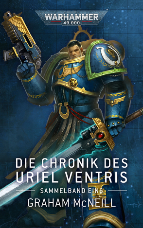 Warhammer 40.000 – Die Chronik des Uriel Ventris Band 01 von Jensen,  Bent, Jentzsch,  Christian, McNeill,  Graham