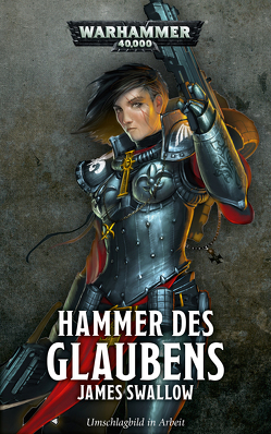 Warhammer 40.000 – Hammer des Glaubens von Swallow,  James