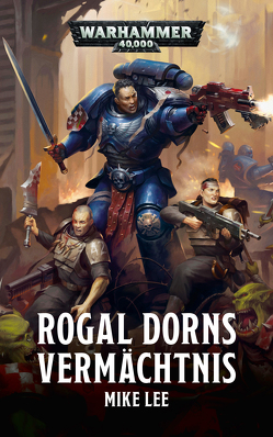 Warhammer 40.000 – Rogal Dorns Vermächtnis von Friemann-Kleinow,  David, Lee,  Mike