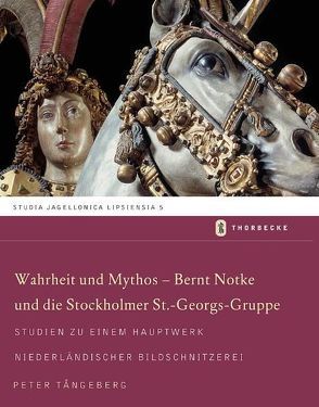 Warhheit und Mythos – Bernt Notke und die Stockholmer St.-Georgs-Gruppe von Tangeberg,  Peter