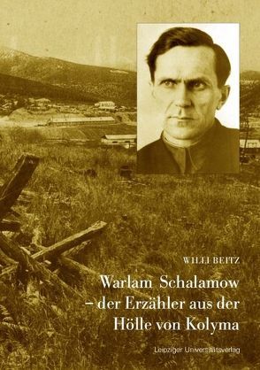 Warlam Schalamow – der Erzähler aus der Hölle von Kolyma von Beitz,  Willi