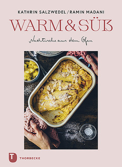Warm & süß – Nachtische aus dem Ofen von Madani,  Ramin, Salzwedel,  Kathrin
