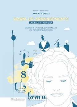 Warm-Up-Arrangements – Einsingen mit Köpfchen von Becker,  Matthias E., Garcia,  Juan M.V., Weber,  Nane
