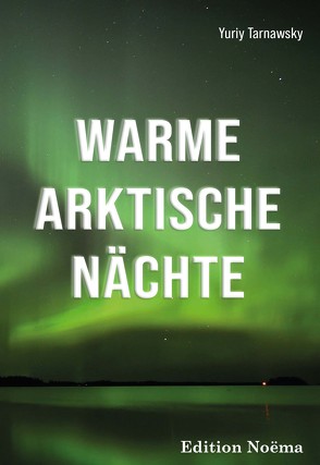 Warme arktische Nächte von Tarnawsky,  Yuriy, Weise,  Christian