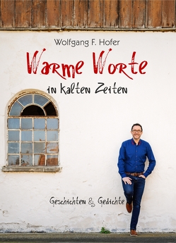 Warme Worte in kalten Zeiten von Aumüller,  Matthias, Hofer,  Susanne E., Hofer,  Wolfgang F., Krompaß,  Markus