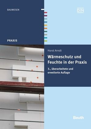 Wärmeschutz und Feuchte in der Praxis von Arndt,  Horst