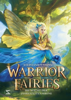 Warrior Fairies. Die Macht der Jahreszeiten-Krone von Campisi,  Stephanie, Illinger,  Maren