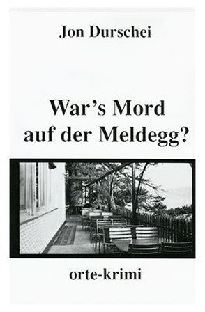 War’s Mord auf der Meldegg? von Durschei,  Jon