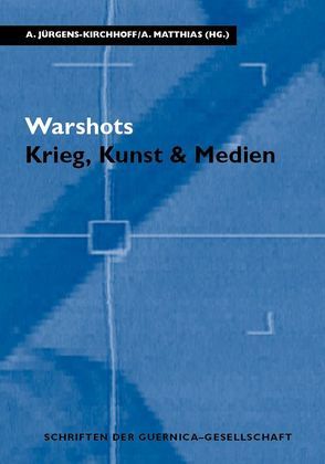 Warshots. Krieg, Kunst & Medien von Jürgens-Kirchhoff,  Annegret, Matthias,  Agnes