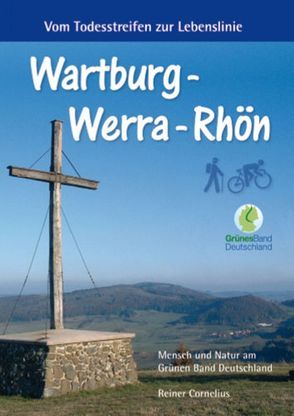 Wartburg – Werra – Rhön: Vom Todesstreifen zur Lebenslinie von Cornelius,  Reiner