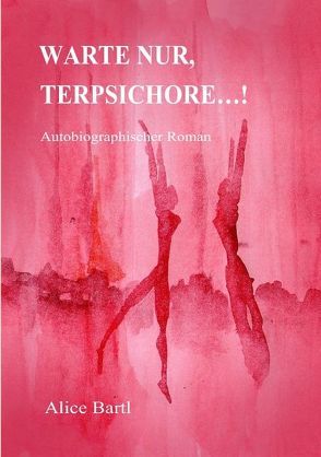 WARTE NUR TERPSICHORE…! von Bartl,  Alice