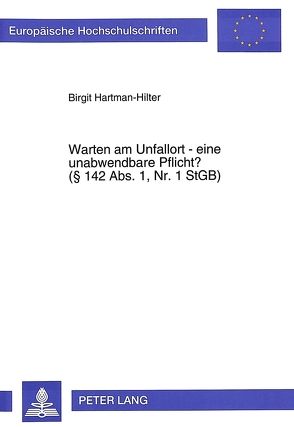 Warten am Unfallort – eine unabwendbare Pflicht?- (§ 142 Abs. 1, Nr. 1 StGB) von Hartman-Hilter,  Birgit