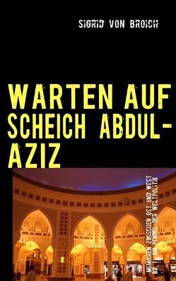 WARTEN AUF SCHEICH ABDUL-AZIZ von Broich,  Sigrid von