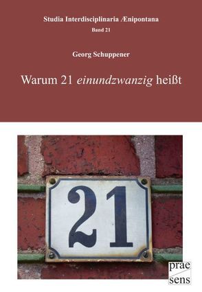 Warum 21 „einundzwanzig“ heißt von Schuppener,  Georg