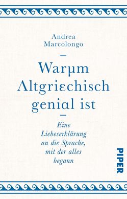 Warum Altgriechisch genial ist von Marcolongo,  Andrea, Thomsen,  Andreas