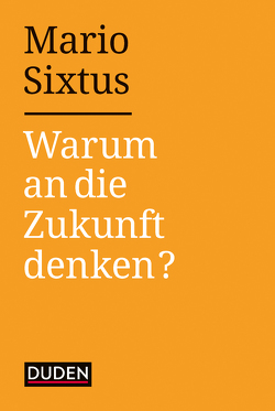 Warum an die Zukunft denken? von Sixtus,  Mario