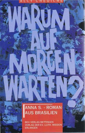 Warum auf morgen warten? von Bürger,  Helmut, Cheuiche,  Alcy