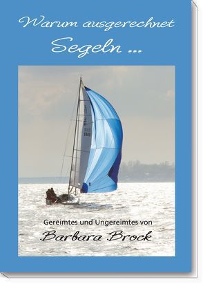 Warum ausgerechnet Segeln … von Brock,  Barbara