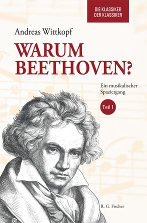 Warum Beethoven? Die Klassiker der Klassiker von Wittkopf,  Andreas