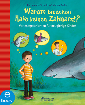 Warum brauchen Haie keinen Zahnarzt? von Dreller,  Christian, Schmitt,  Petra Maria, Vogel,  Heike