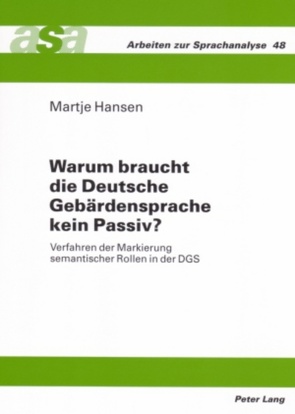 Warum braucht die Deutsche Gebärdensprache kein Passiv? von Hansen,  Martje