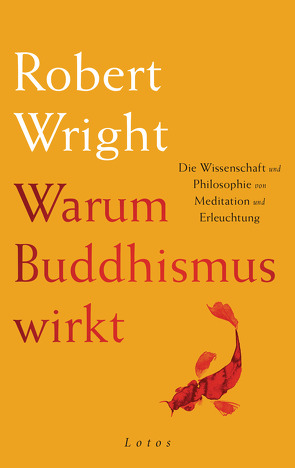Warum Buddhismus wirkt von Schuhmacher,  Stephan, Wright,  Robert