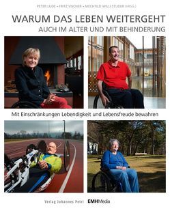 Warum das Leben weitergeht auch im Alter und mit Behinderung von Lude,  Peter, Vischer,  Fritz, Willi Studer,  Mechtild