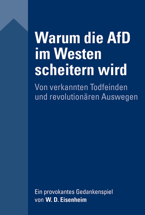 Warum die AfD im Westen scheitern wird von Eisenheim,  W. D.