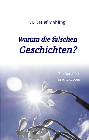 Warum die falschen Geschichten? von Mahling,  Detlef