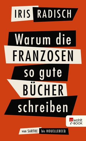 Warum die Franzosen so gute Bücher schreiben von Radisch,  Iris