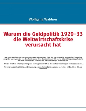 Warum die Geldpolitik 1929-33 die Weltwirtschaftskrise verursacht hat von Waldner,  Wolfgang