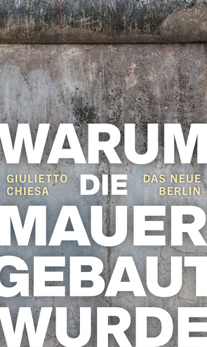 Warum die Mauer gebaut wurde von Chiesa,  Giulietto