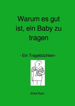 Warum es gut ist, ein Baby zu tragen von Roch,  Erika