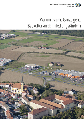 Warum es ums Ganze geht. Baukultur an den Siedlungsrändern von Gegner,  Martin, Peer,  Johann, Rodewald,  Raimund