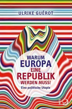Warum Europa eine Republik werden muss! von Guérot,  Ulrike