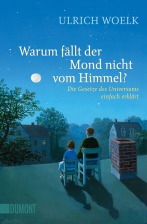 Warum fällt der Mond nicht vom Himmel? von Woelk,  Ulrich