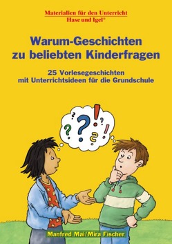 Warum-Geschichten zu beliebten Kinderfragen von Fischer,  Mira, Mai,  Manfred